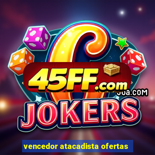 vencedor atacadista ofertas